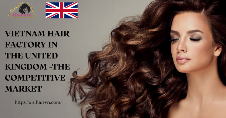 Vietnam Hair Factory in the United Kingdom