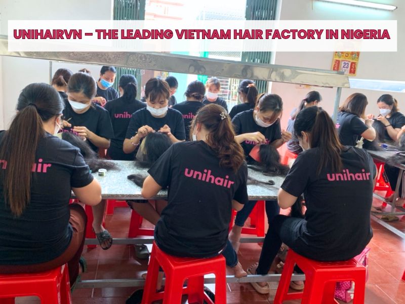 Unihairvn – The Leading Vietnam Hair Factory for Nigeria